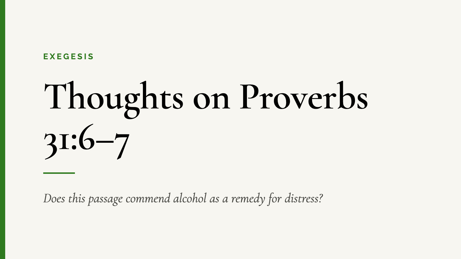 Thoughts on Proverbs 31:6–7 — Does this passage commend alcohol as a remedy for distress?