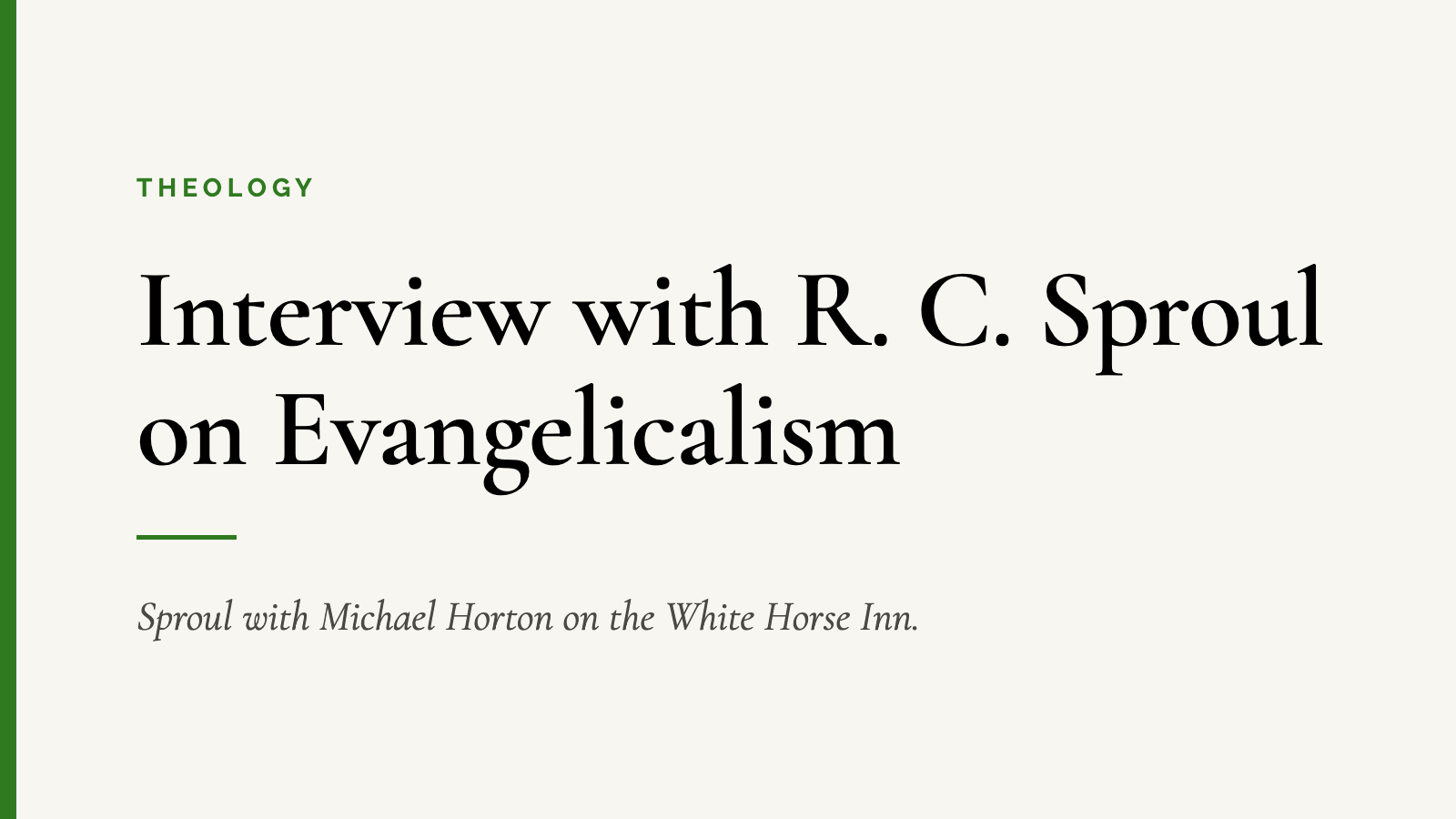 Interview with R. C. Sproul on Evangelicalism — Sproul with Michael Horton on the White Horse Inn.