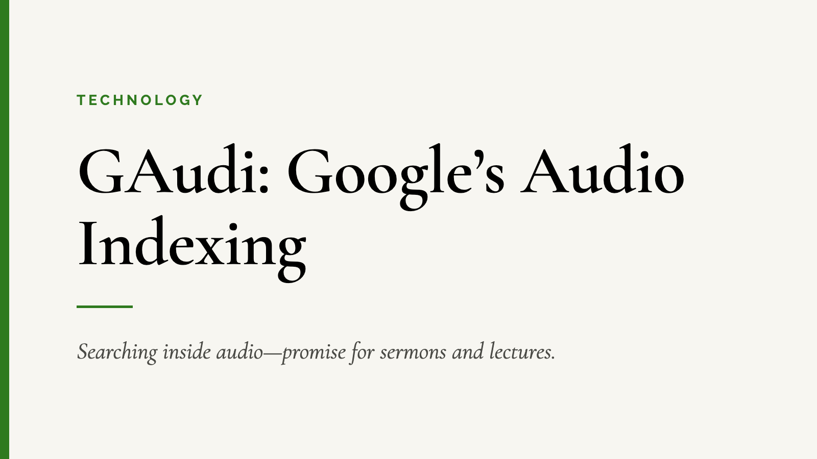 GAudi: Google’s Audio Indexing — Searching inside audio—promise for sermons and lectures.