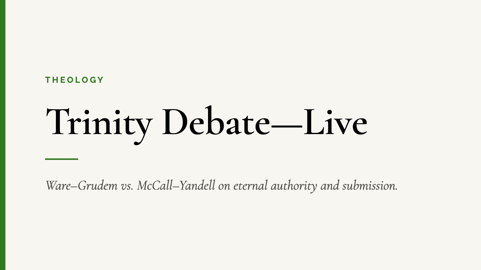 Trinity Debate—Live — Ware–Grudem vs. McCall–Yandell on eternal authority and submission.