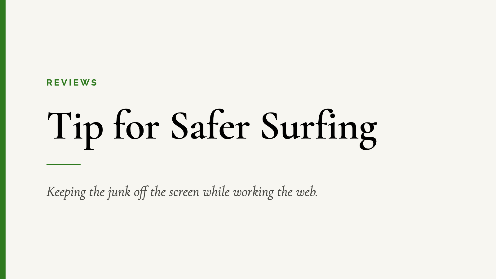 Tip for Safer Surfing — Keeping the junk off the screen while working the web.