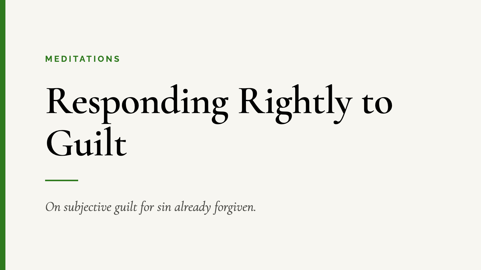 Responding Rightly to Guilt — On subjective guilt for sin already forgiven.
