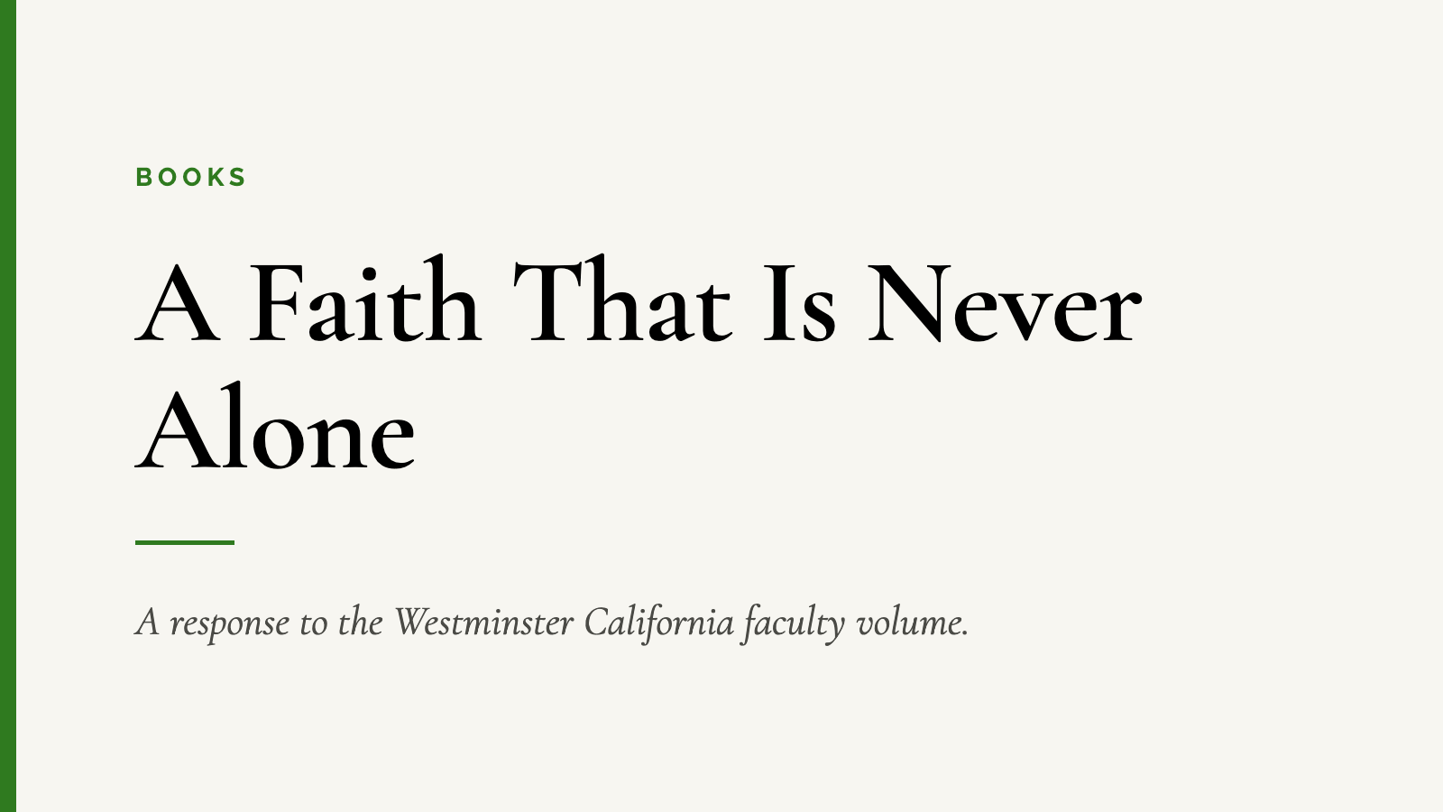 A Faith That Is Never Alone — A response to the Westminster California faculty volume.