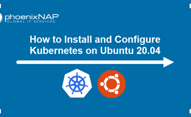 How To Install Kubernetes On Ubuntu 20.04 (Step By Step)