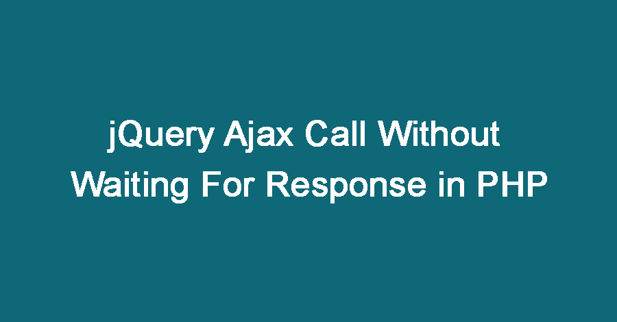jquery-ajax-call-without-waiting-for-response