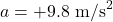 a = +9.8\ \text{m/s}^2