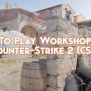 How To Play Workshop Maps Counter-Strike 2 (CS2) - Pillar Of Gaming