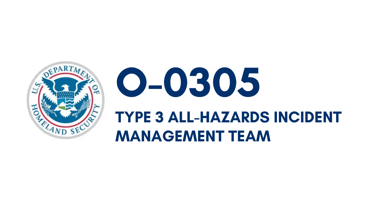 O-0305: Type 3 All-Hazards Incident Management Team