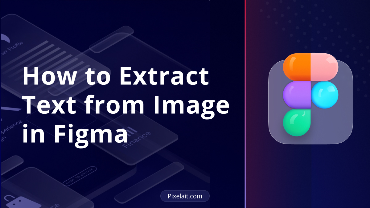 How to Extract Text from Image in Figma" title overlaid on dark blue background with isometric mobile app mockups and Figma logo icon on the right side, branded with Pixelait.com