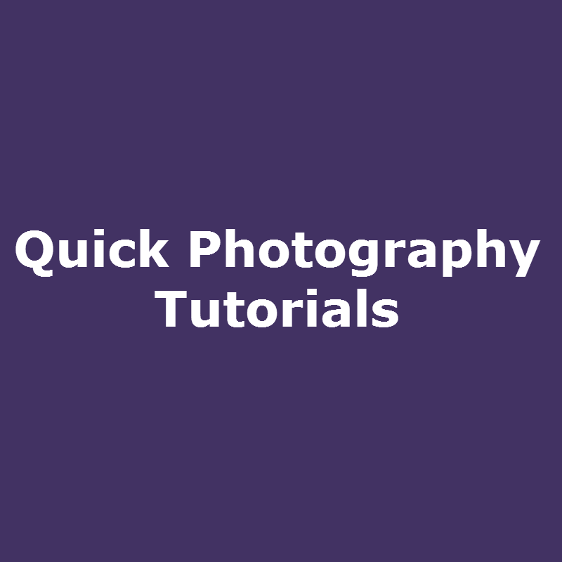 Quick Photography Tutorials