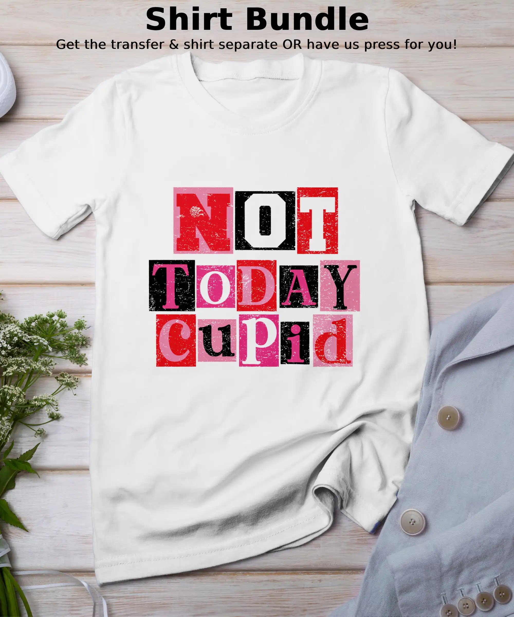 “Not Today Cupid” Shirt Bundle