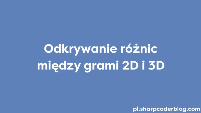 Exploring The Differences Between 2d And 3d Games Sharp Coder Blog - Premium Light Image Gallery - 8K