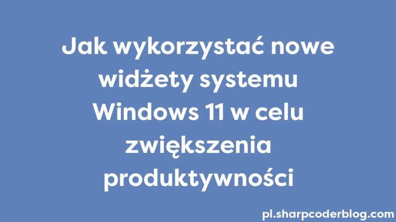 Odkrywanie Wid Et W Systemu Windows 11 Sharp Coder Blog - Premium Gradient Photo Gallery - 8K