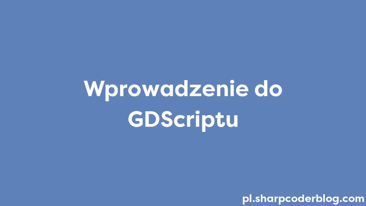 Wprowadzenie Do GDScriptu | Sharp Coder Blog