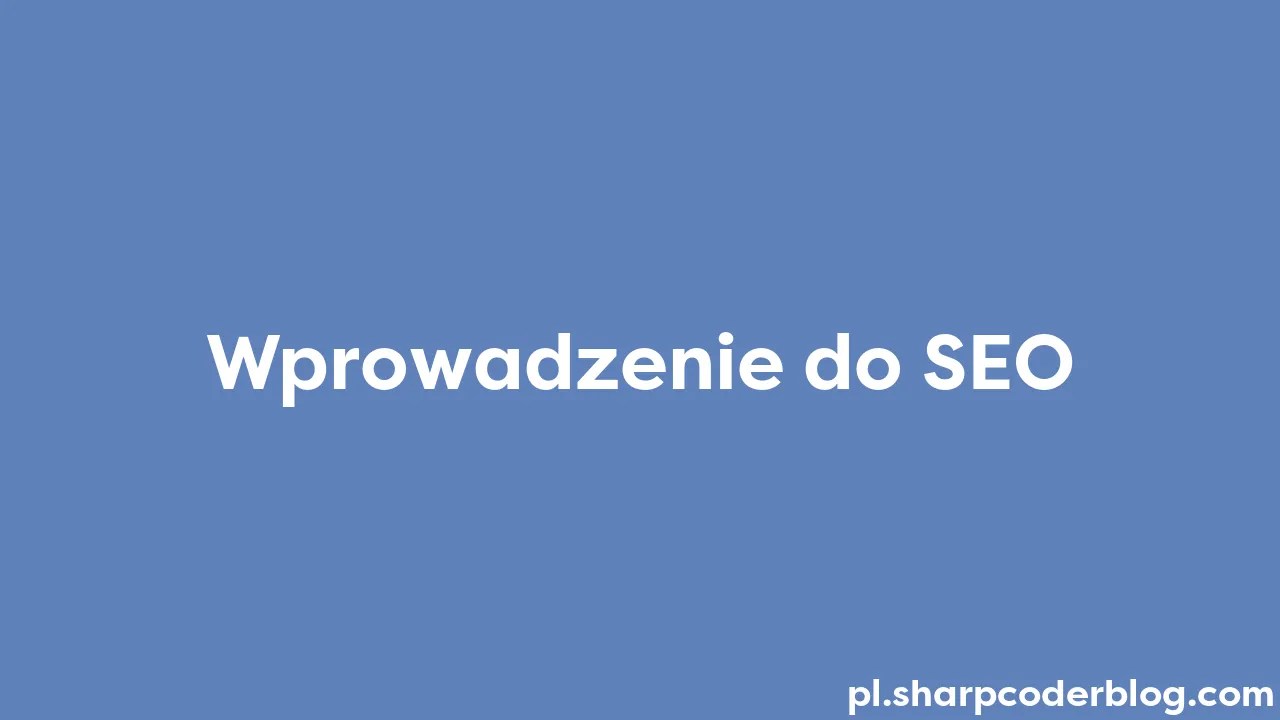 Wprowadzenie Do SEO | Sharp Coder Blog
