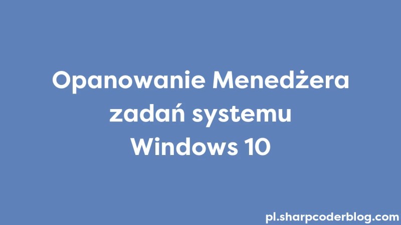 Mastering Windows 10 Task Manager Sharp Coder Blog - Elegant Desktop Geometric Pictures | Free Download