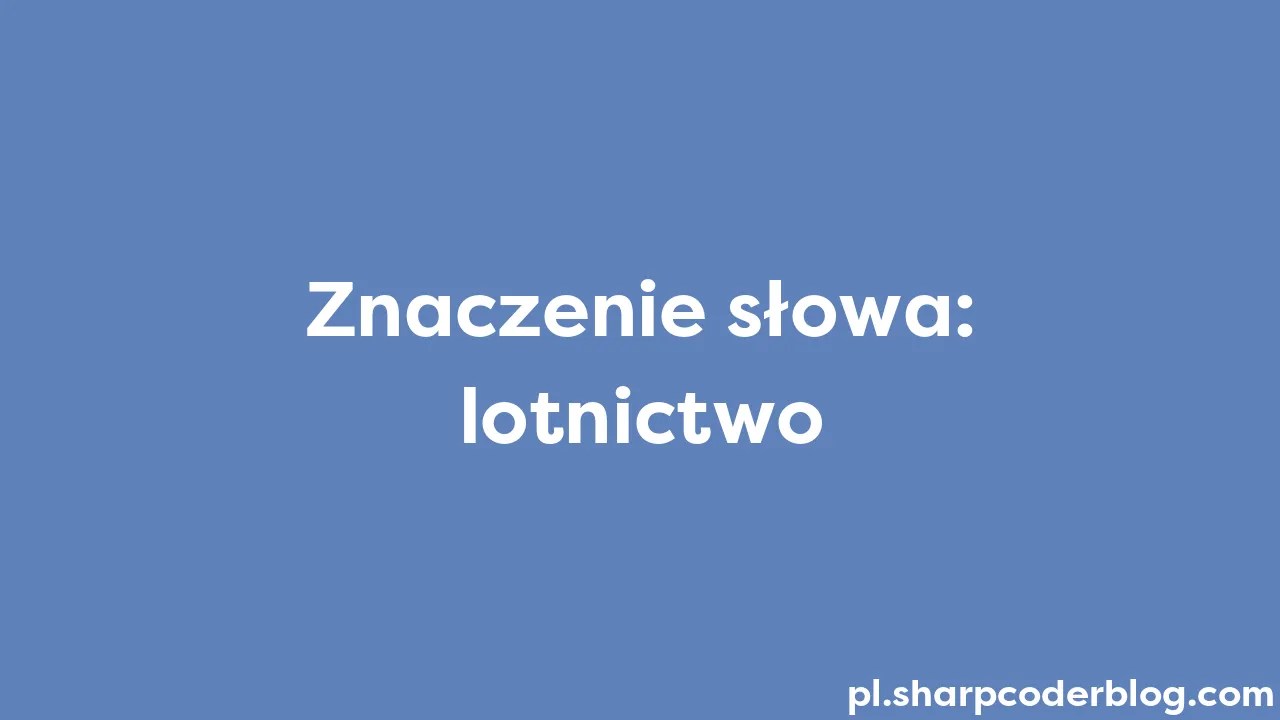 Znaczenie Słowa: Lotnictwo | Sharp Coder Blog