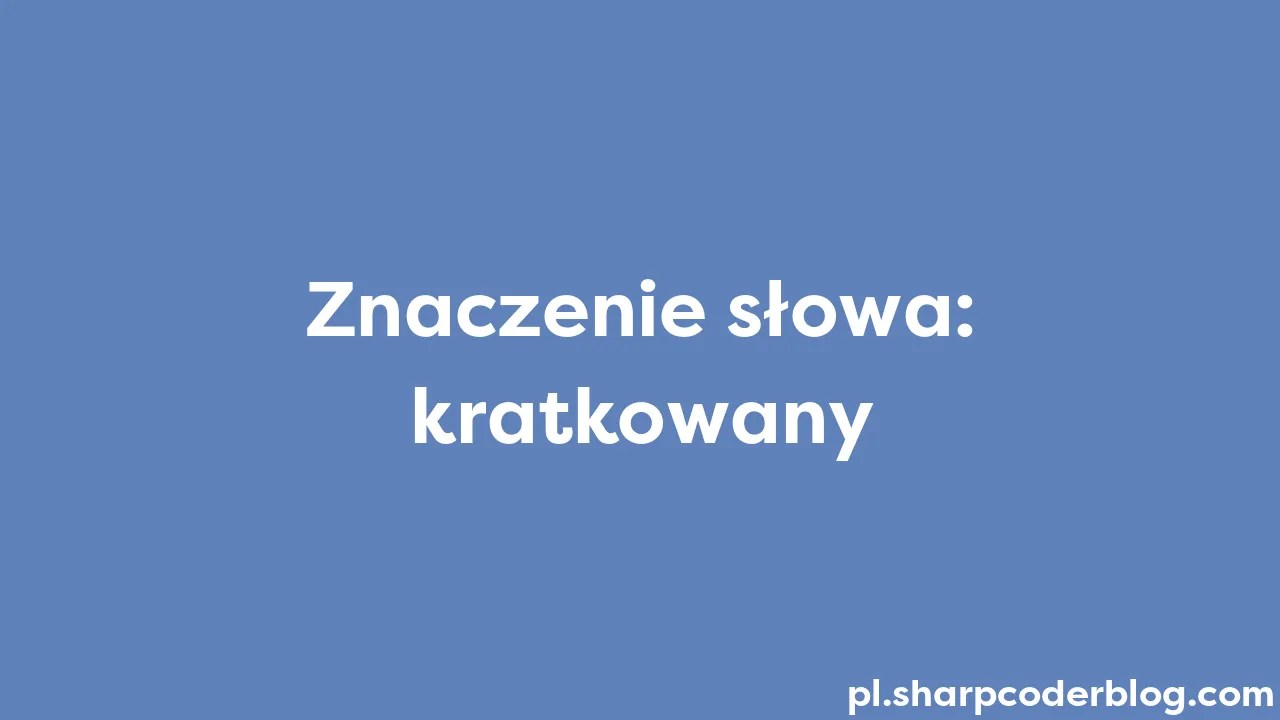 Znaczenie Słowa: Kratkowany | Sharp Coder Blog