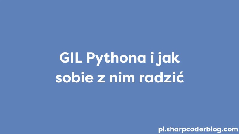 Gil Pythona I Jak Sobie Z Nim Radzi Sharp Coder Blog - Premium City Image Gallery - HD