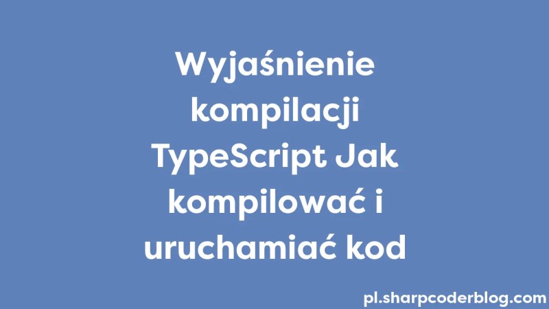 Typescript Compilation Explained How To Compile And Run Code Sharp - Best City Backgrounds in Retina