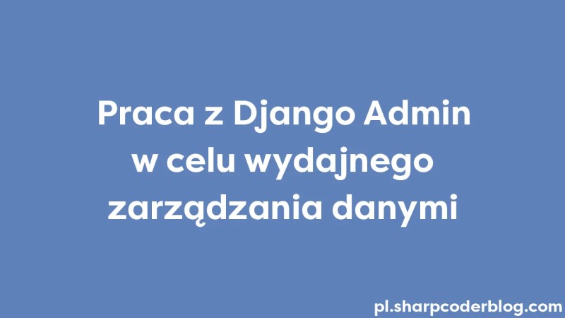 Working With Django Admin For Efficient Data Management Sharp Coder Blog - Nature Patterns - Perfect 8K Collection