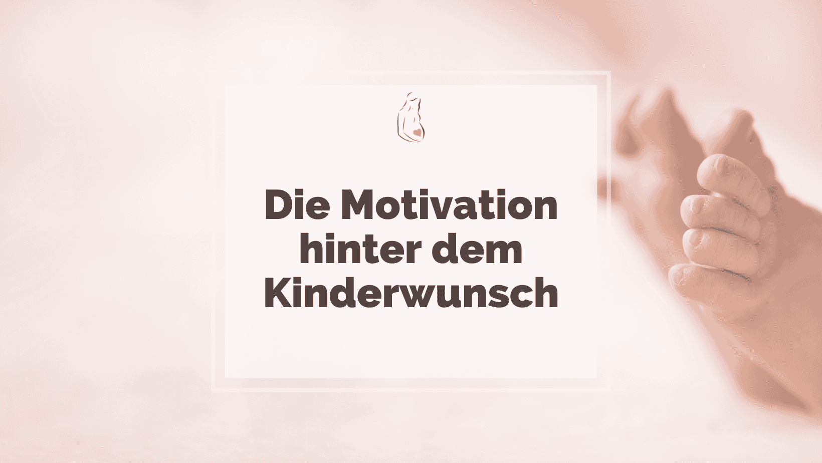 Die Motivation hinter dem Kinderwunsch