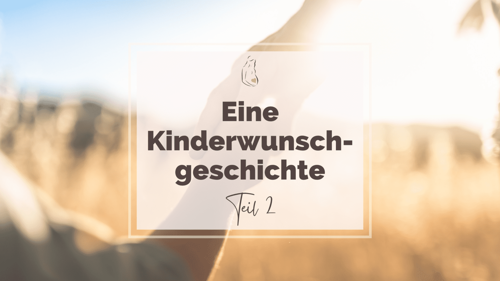 Künstliche Befruchtung- Teil 2 einer Kinderwunsch Geschichte