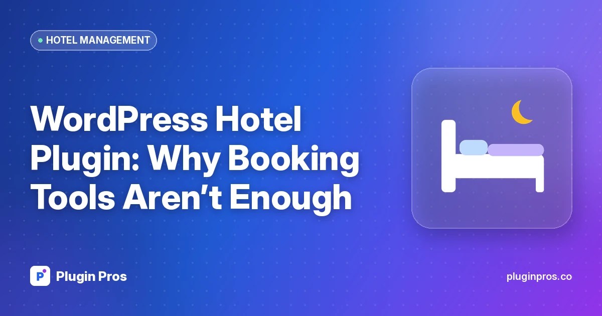 WordPress Hotel Plugin: Why Booking Tools Aren’t Enough