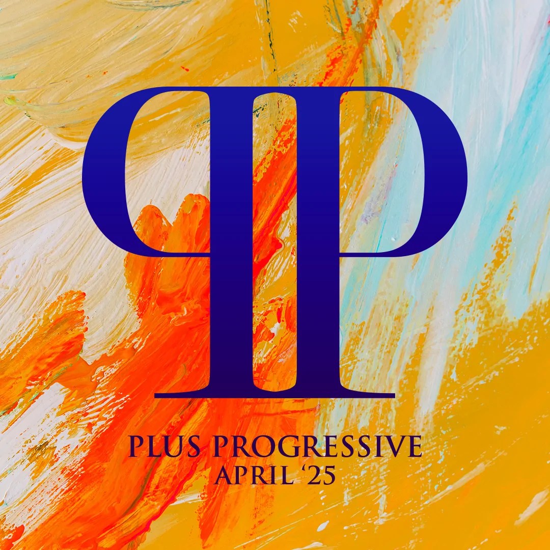 Plus Progressive April '25