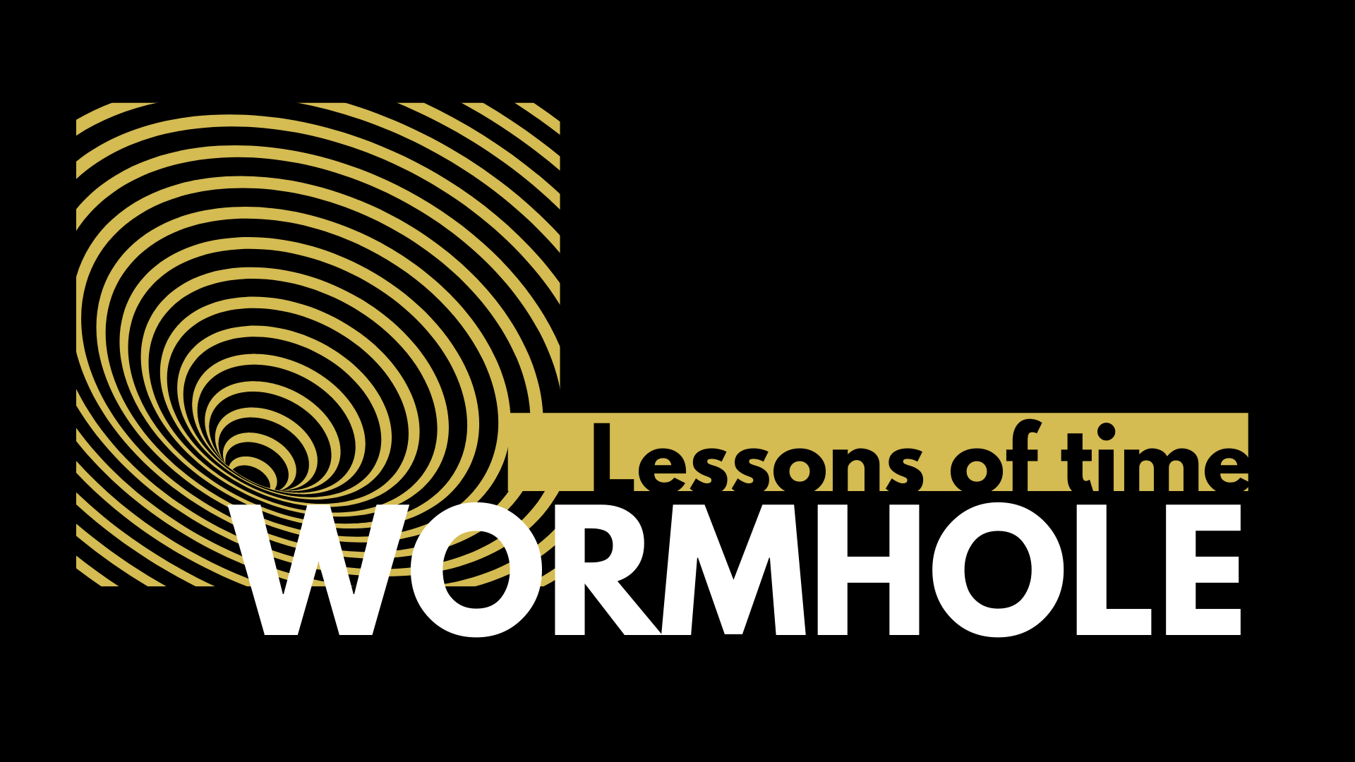 WORMHOLE Lessons of time