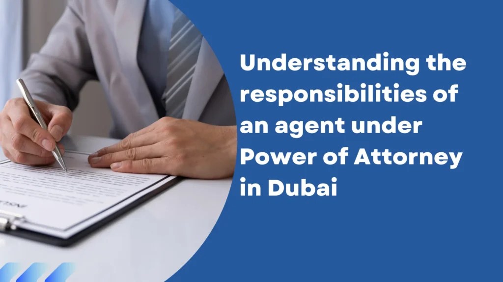 Understanding the responsibilities of an agent under Power of Attorney in Dubai