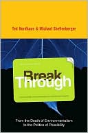 Break Through. by Michael Shellenberger, Ted Nordhaus