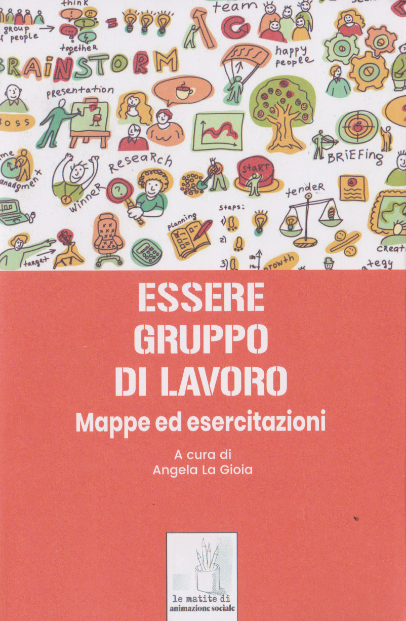 Essere Gruppo Di Lavoro. Mappe Ed Esercitazioni, A Cura Di Angela La Gioia, Con I Contributi Di: Antonello Correale, Claudio G. Cortese, Eugene Enriquez, Pierluigi Garelli, Cesare Kaneklin, Ugo Morelli, Mario Pollo, 1226_x_802_jpg