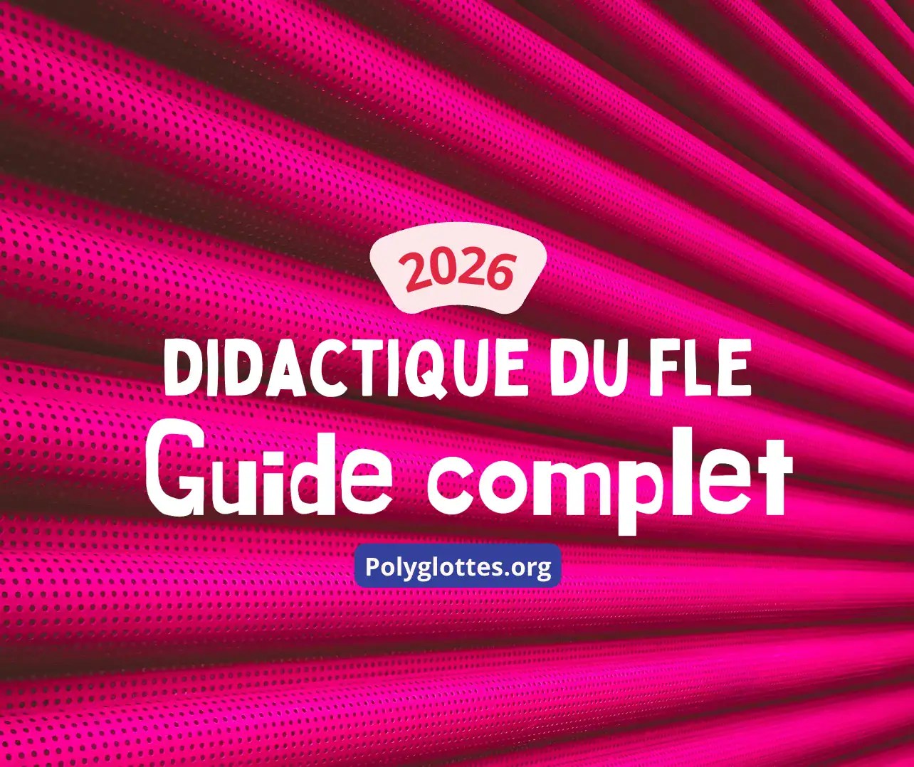 Didactique du FLE : guide complet 2026