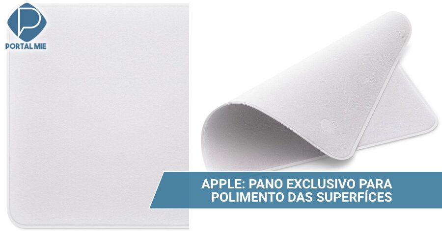 Apple lança um pano especial para limpeza e polimento sem riscar o vidro