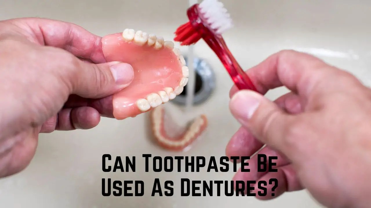 Can toothpaste be used as dentures?