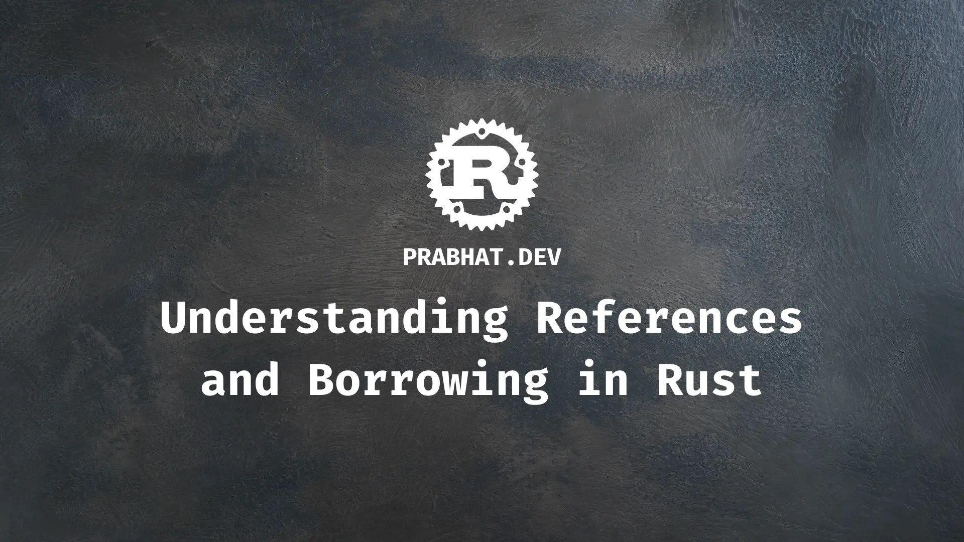 Understanding References and Borrowing in Rust
