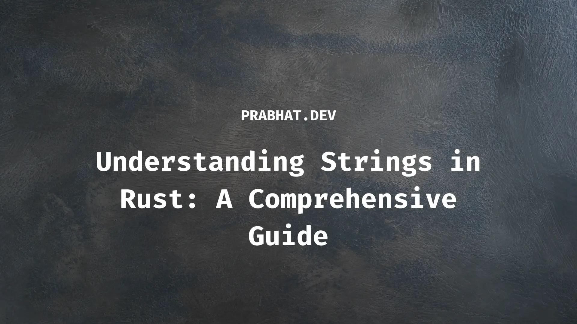 Understanding Strings in Rust: A Comprehensive Guide