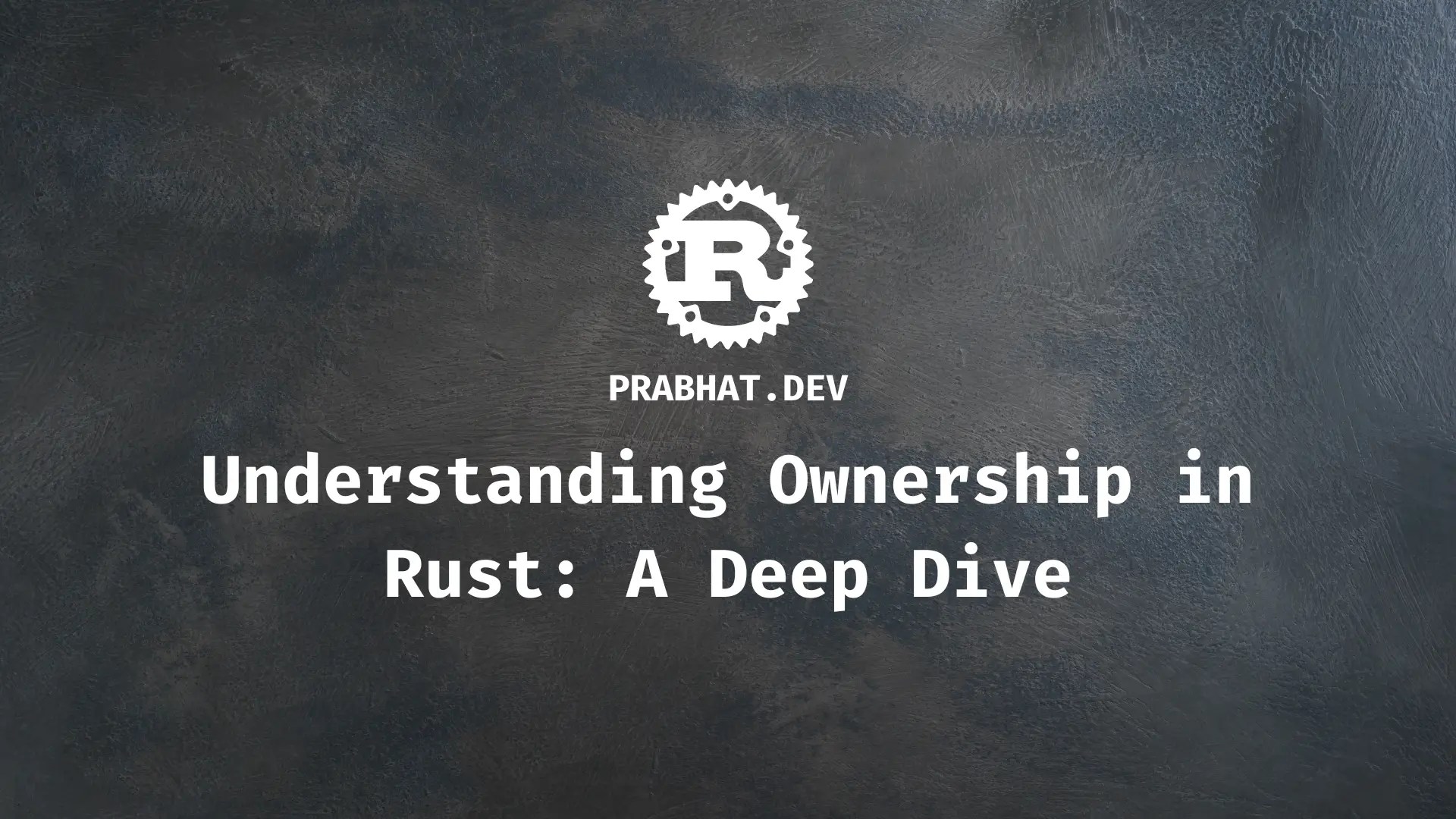 Understanding Ownership in Rust: A Deep Dive