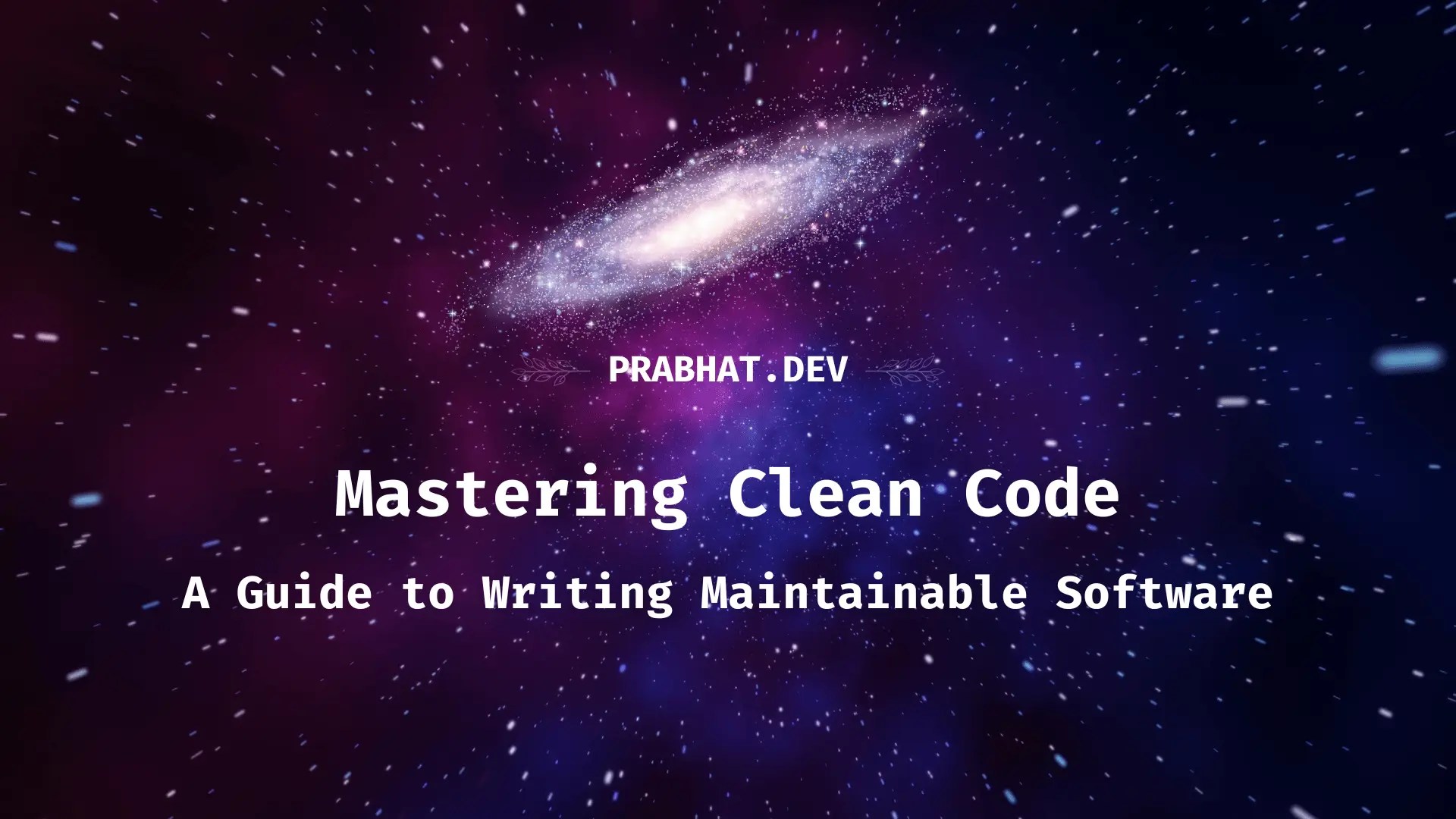 Mastering Clean Code: A Guide to Writing Maintainable Software