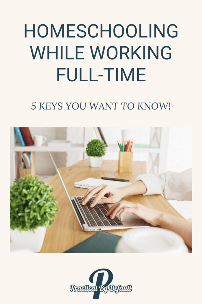 Homeschooling While Working Full-Time: 5 Keys for Success
