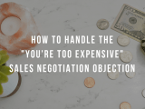How To Handle The You Re Too Expensive Sales Negotiation Objection