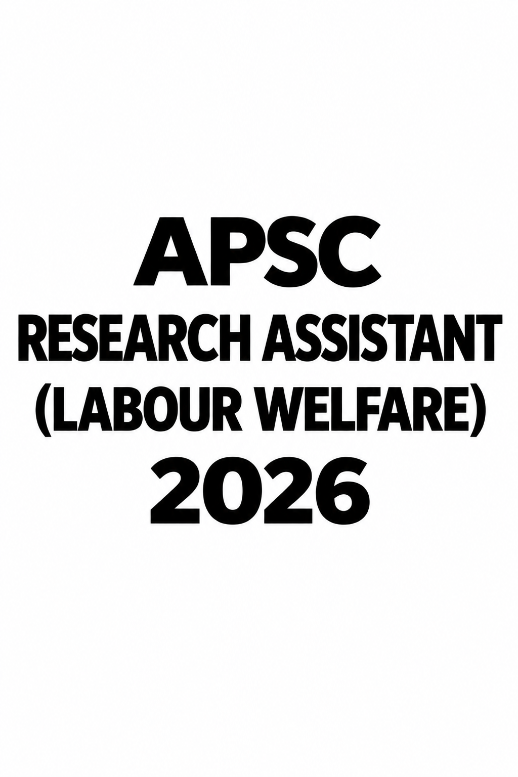 APSC RESEARCH ASSISTANT (LABOUR WELFARE) 2026 COMPLETE NOTES WITH 15 FULL LENGTH TESTS & PYQ