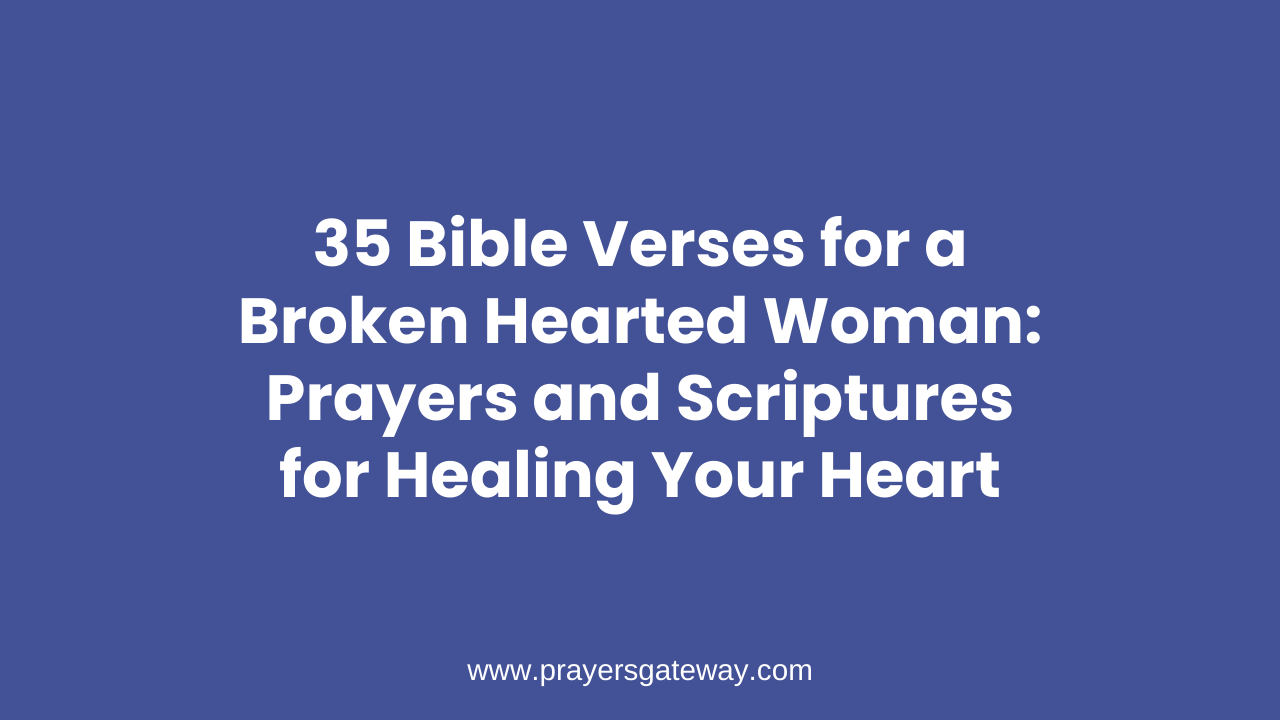 Bible Verses for a Broken Hearted Woman
