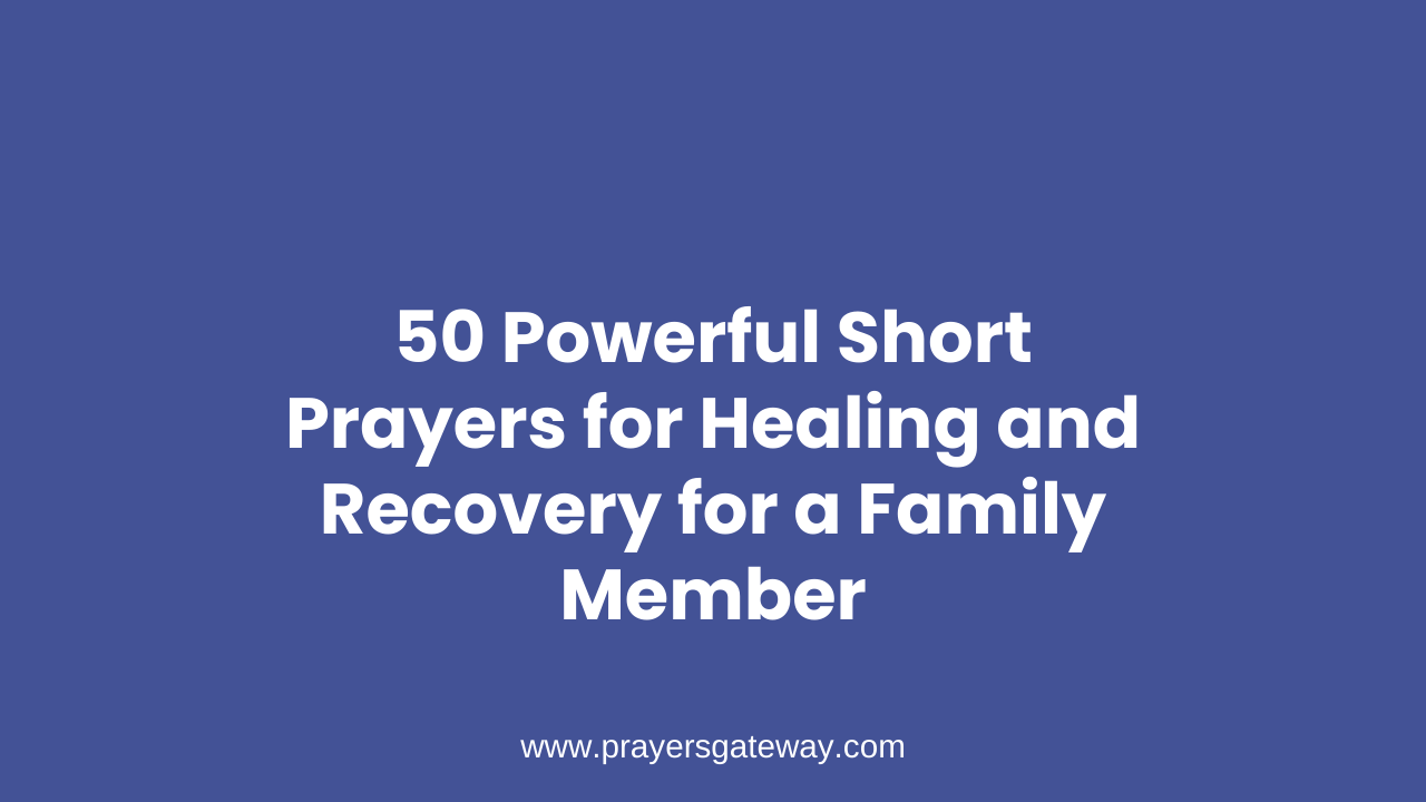 Short Prayers for Healing and Recovery for a Family Member
