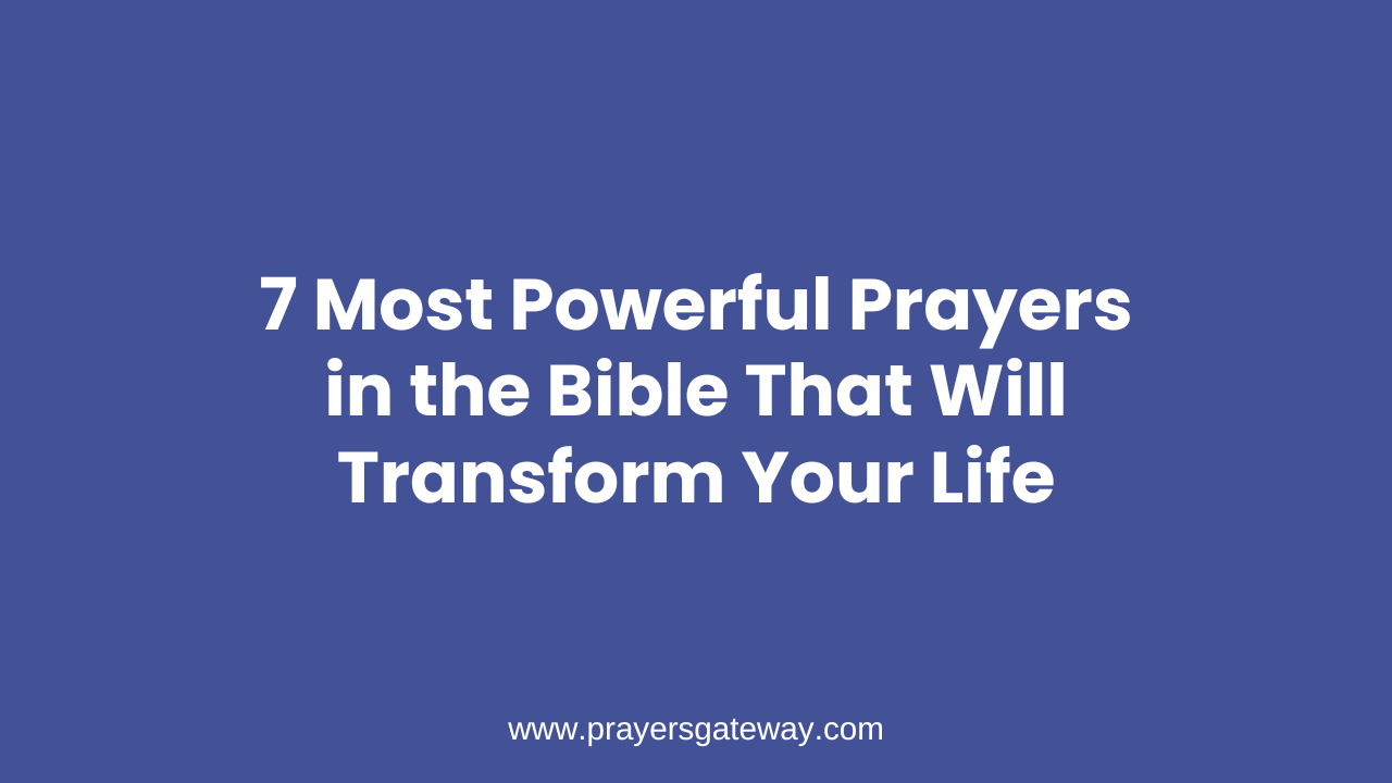 7 Most Powerful Prayers in the Bible