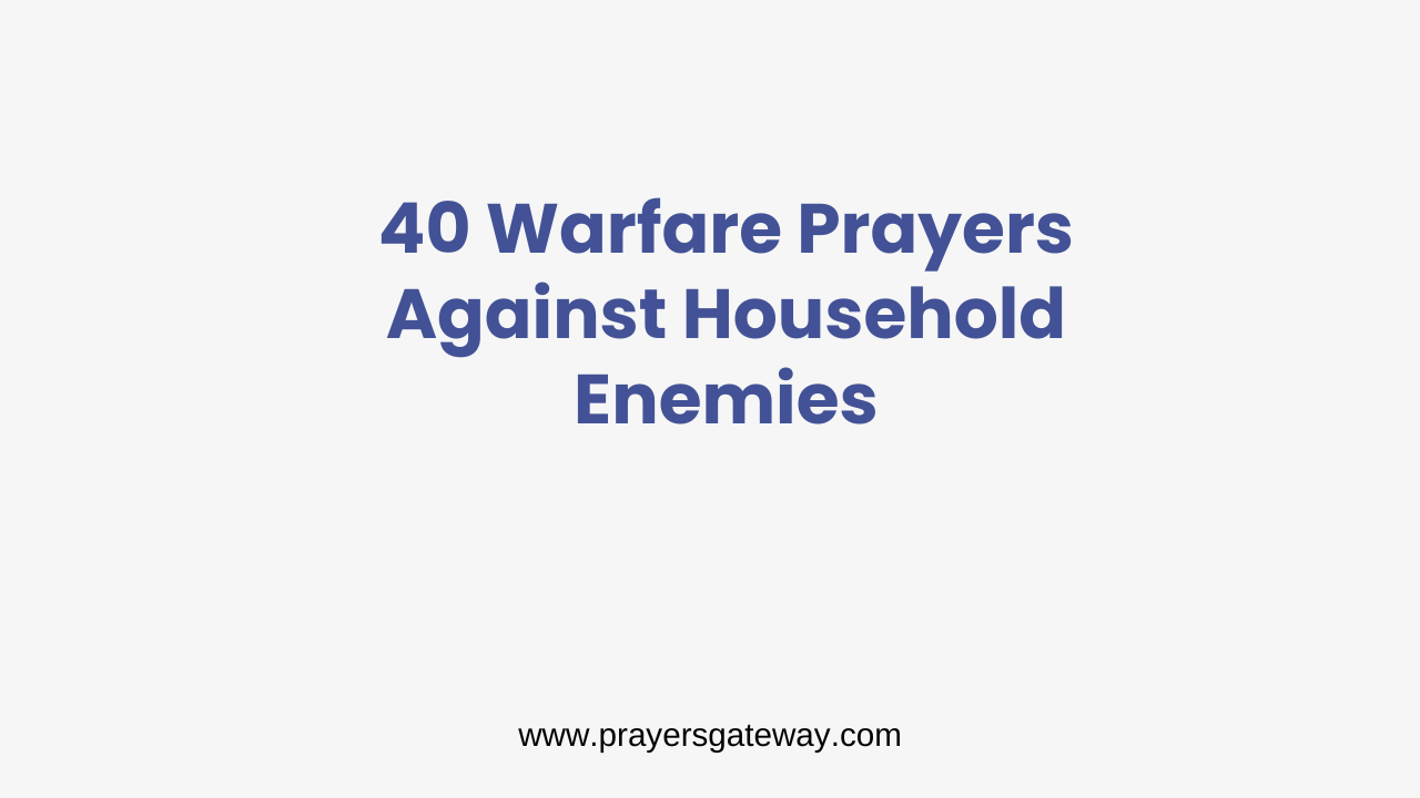 Warfare Prayers Against Household Enemies