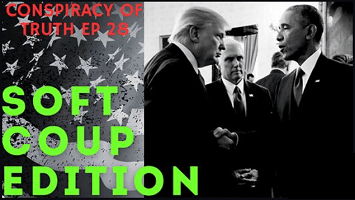 Conspiracy of Truth Episode 28: Soft Coup Edition