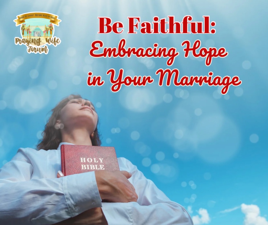 Be Faithful: Embracing Hope In Your Marriage
