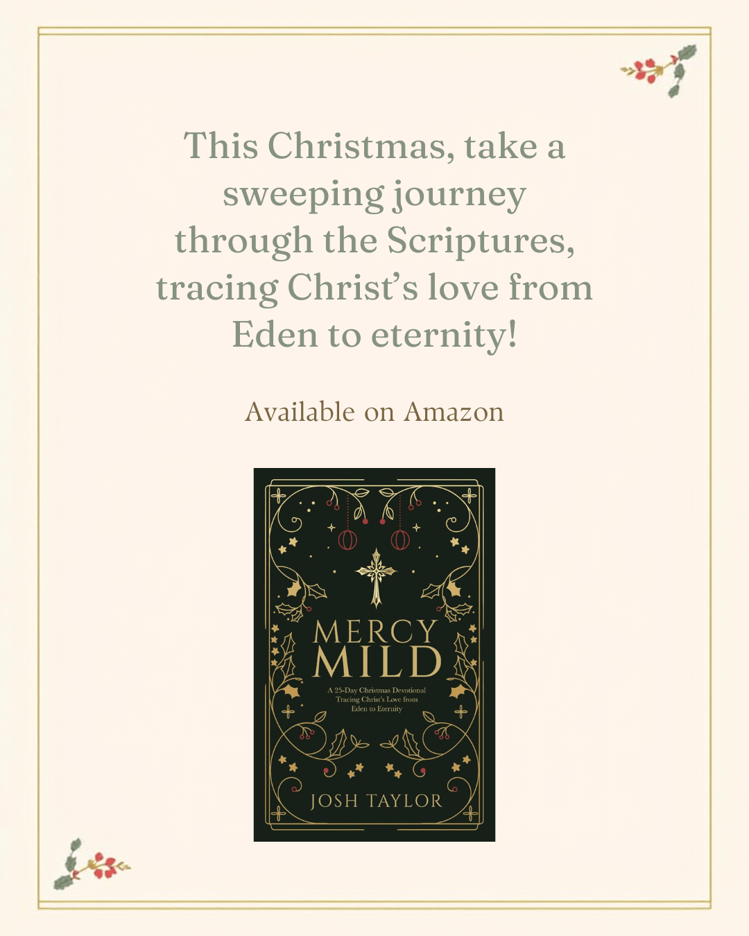 Promotional image for Mercy Mild: A 25-Day Christmas Devotional by Josh Taylor, inviting readers to trace Christ’s love from Eden to eternity this Advent.